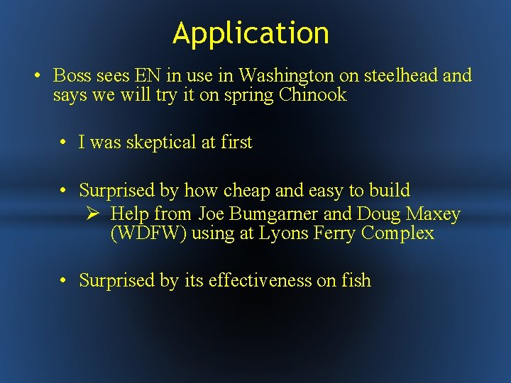 Application • Boss sees EN in use in Washington on steelhead and says we