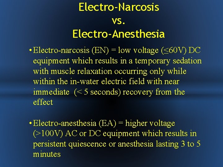 Electro-Narcosis vs. Electro-Anesthesia • Electro-narcosis (EN) = low voltage (≤ 60 V) DC equipment