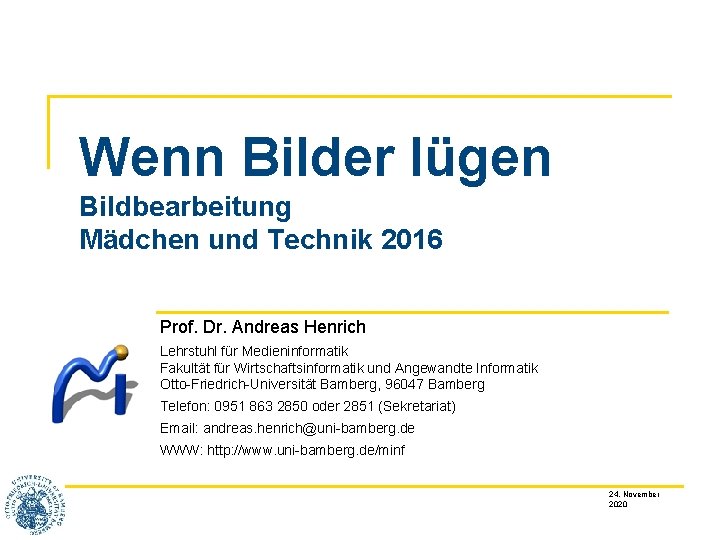 Wenn Bilder lügen Bildbearbeitung Mädchen und Technik 2016 Prof. Dr. Andreas Henrich Lehrstuhl für