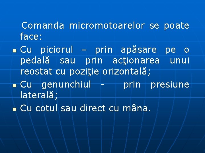 n n n Comanda micromotoarelor se poate face: Cu piciorul – prin apăsare pe