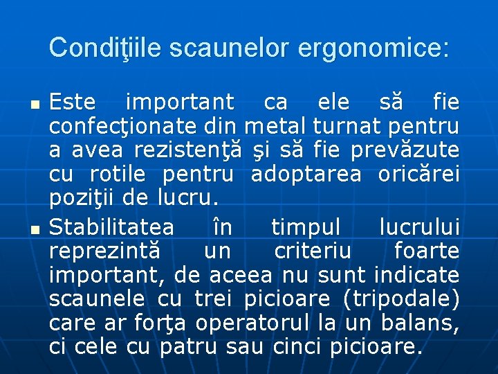 Condiţiile scaunelor ergonomice: n n Este important ca ele să fie confecţionate din metal