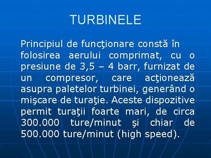 TURBINELE Principiul de funcţionare constă în folosirea aerului comprimat, cu o presiune de 3,