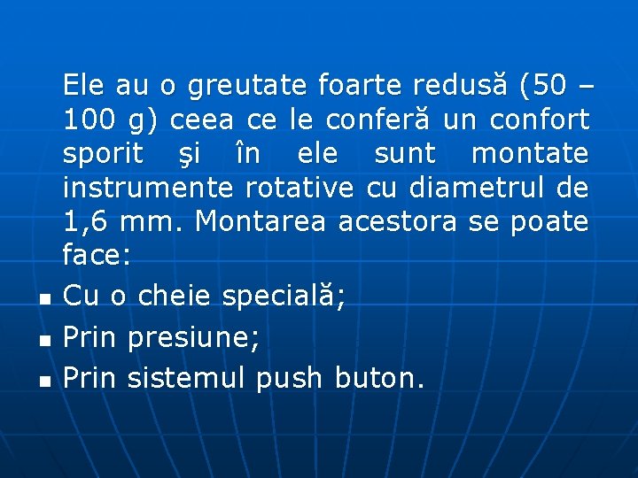 n n n Ele au o greutate foarte redusă (50 – 100 g) ceea