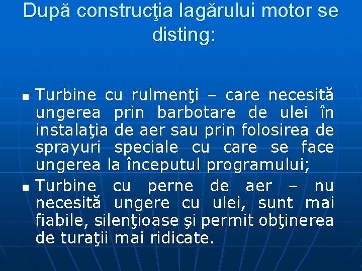 După construcţia lagărului motor se disting: n n Turbine cu rulmenţi – care necesită