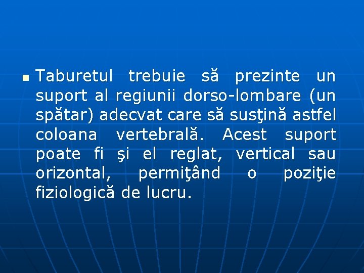 n Taburetul trebuie să prezinte un suport al regiunii dorso lombare (un spătar) adecvat