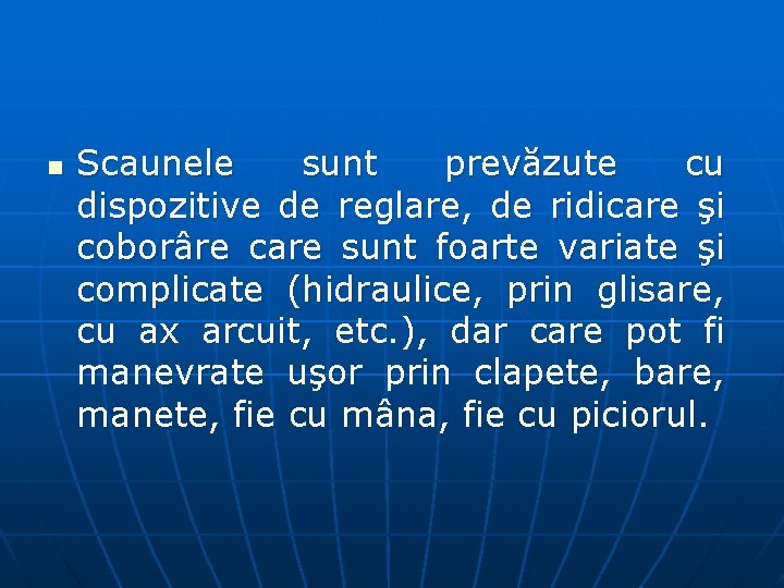 n Scaunele sunt prevăzute cu dispozitive de reglare, de ridicare şi coborâre care sunt