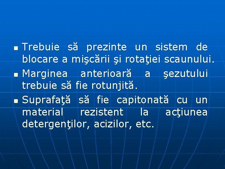 n n n Trebuie să prezinte un sistem de blocare a mişcării şi rotaţiei