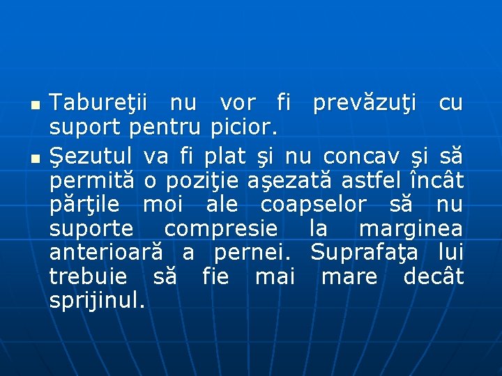 n n Tabureţii nu vor fi prevăzuţi cu suport pentru picior. Şezutul va fi