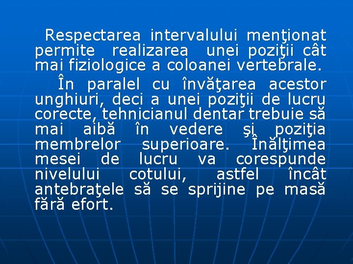 Respectarea intervalului menţionat permite realizarea unei poziţii cât mai fiziologice a coloanei vertebrale. În