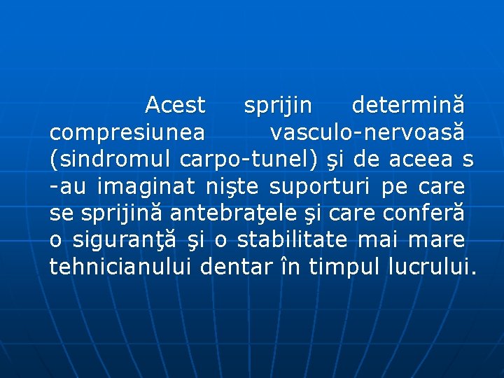 Acest sprijin determină compresiunea vasculo nervoasă (sindromul carpo tunel) şi de aceea s au