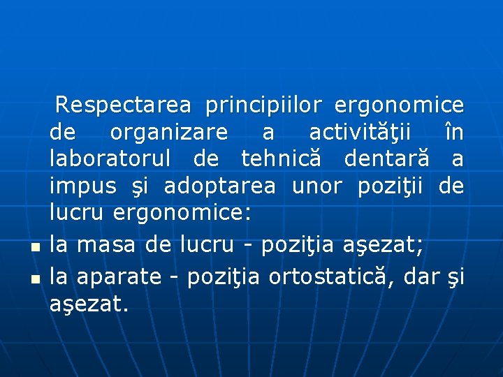 n n Respectarea principiilor ergonomice de organizare a activităţii în laboratorul de tehnică dentară