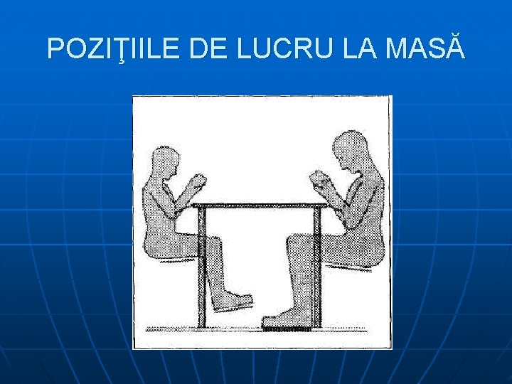 POZIŢIILE DE LUCRU LA MASĂ 