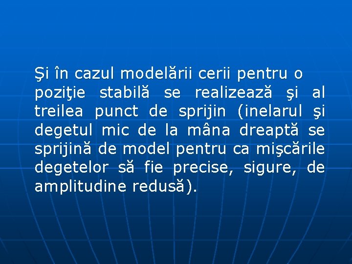 Şi în cazul modelării cerii pentru o poziţie stabilă se realizează şi al treilea