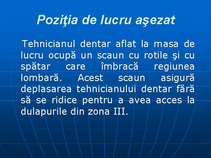 Poziţia de lucru aşezat Tehnicianul dentar aflat la masa de lucru ocupă un scaun