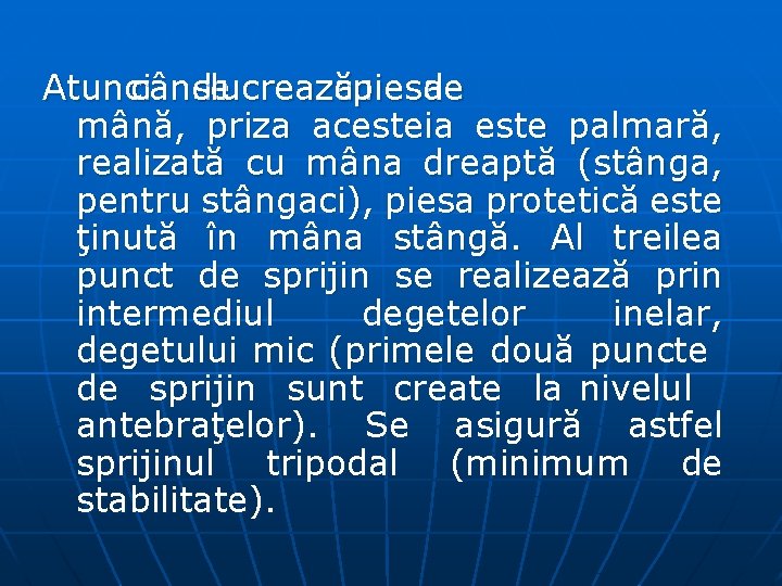 Atunci când se lucrează cu piesa de mână, priza acesteia este palmară, realizată cu