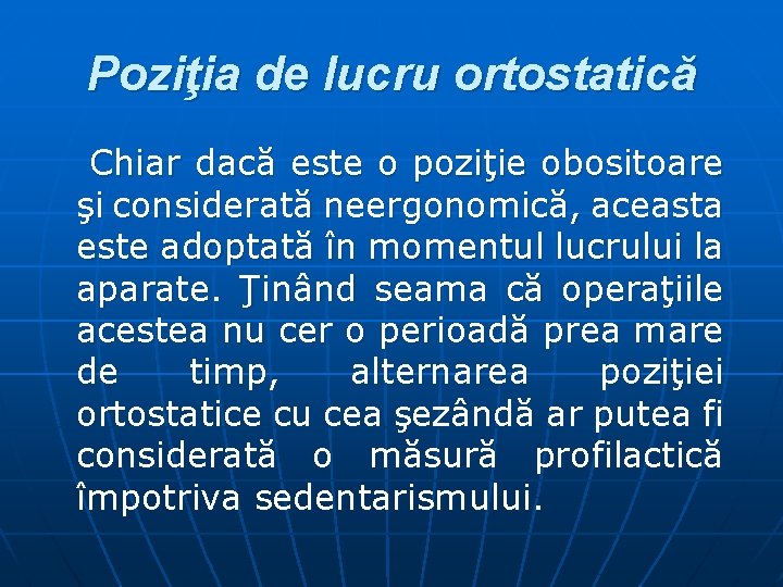 Poziţia de lucru ortostatică Chiar dacă este o poziţie obositoare şi considerată neergonomică, aceasta