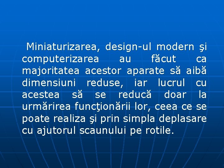 Miniaturizarea, design ul modern şi computerizarea au făcut ca majoritatea acestor aparate să aibă