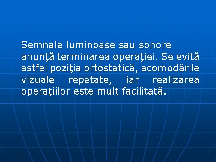 Semnale luminoase sau sonore anunţă terminarea operaţiei. Se evită astfel poziţia ortostatică, acomodările vizuale