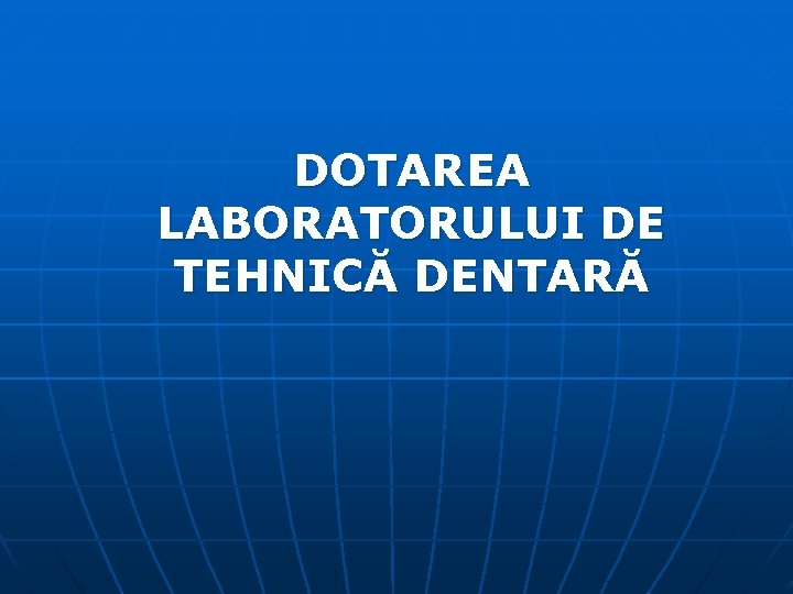 DOTAREA LABORATORULUI DE TEHNICĂ DENTARĂ 
