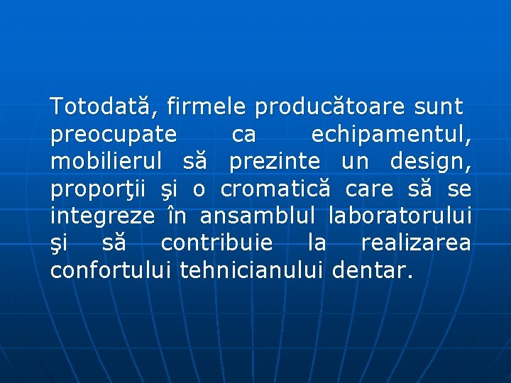 Totodată, firmele producătoare sunt preocupate ca echipamentul, mobilierul să prezinte un design, proporţii şi