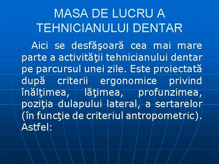 MASA DE LUCRU A TEHNICIANULUI DENTAR Aici se desfăşoară cea mai mare parte a