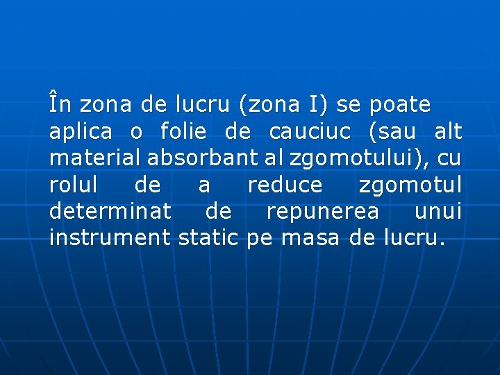 În zona de lucru (zona I) se poate aplica o folie de cauciuc (sau