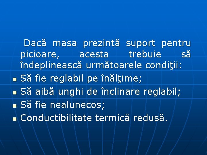 n n Dacă masa prezintă suport pentru picioare, acesta trebuie să îndeplinească următoarele condiţii: