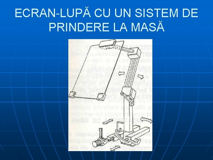 ECRAN-LUPĂ CU UN SISTEM DE PRINDERE LA MASĂ 