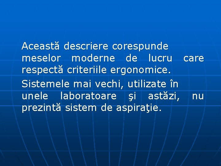 Această descriere corespunde meselor moderne de lucru care respectă criteriile ergonomice. Sistemele mai vechi,
