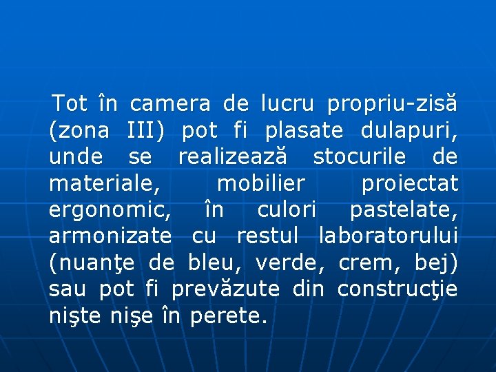 Tot în camera de lucru propriu zisă (zona III) pot fi plasate dulapuri, unde