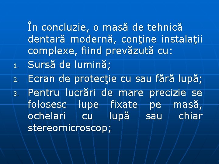 1. 2. 3. În concluzie, o masă de tehnică dentară modernă, conţine instalaţii complexe,