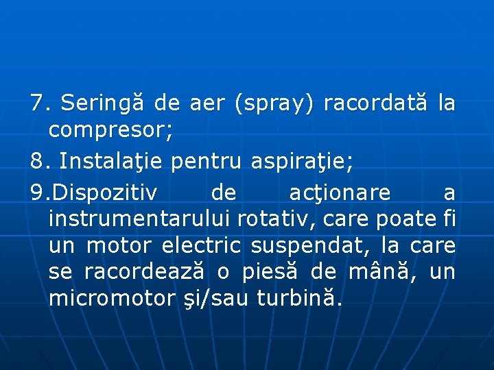 7. Seringă de aer (spray) racordată la compresor; 8. Instalaţie pentru aspiraţie; 9. Dispozitiv