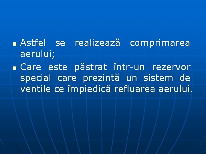 n n Astfel se realizează comprimarea aerului; Care este păstrat într un rezervor special
