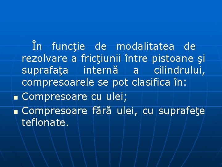 n n În funcţie de modalitatea de rezolvare a fricţiunii între pistoane şi suprafaţa