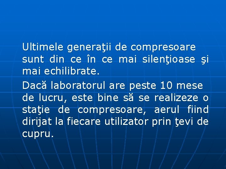 Ultimele generaţii de compresoare sunt din ce în ce mai silenţioase şi mai echilibrate.