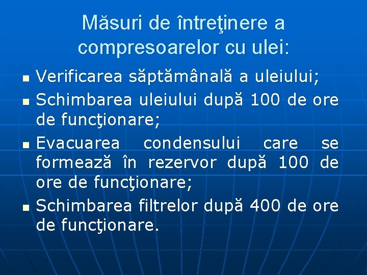 Măsuri de întreţinere a compresoarelor cu ulei: n n Verificarea săptămânală a uleiului; Schimbarea