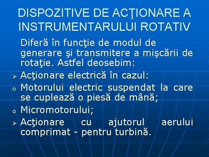 DISPOZITIVE DE ACŢIONARE A INSTRUMENTARULUI ROTATIV Ø o o Ø Diferă în funcţie de