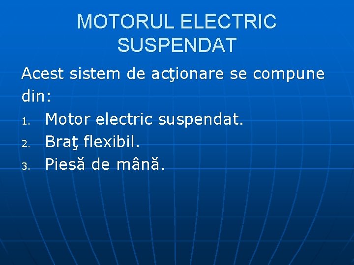 MOTORUL ELECTRIC SUSPENDAT Acest sistem de acţionare se compune din: 1. Motor electric suspendat.
