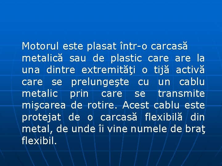 Motorul este plasat într o carcasă metalică sau de plastic care la una dintre