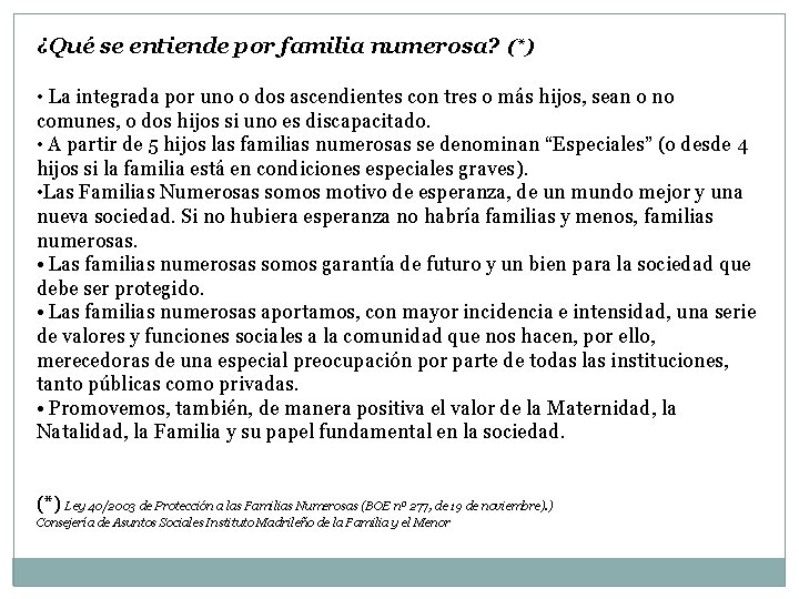 ¿Qué se entiende por familia numerosa? (*) • La integrada por uno o dos