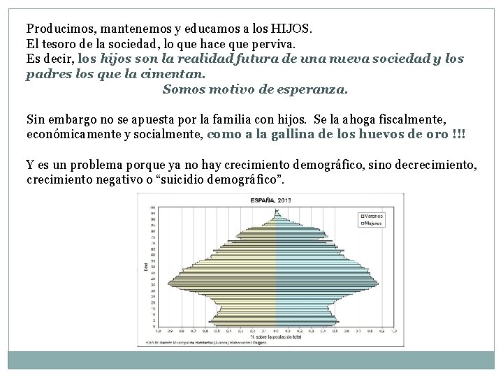 Producimos, mantenemos y educamos a los HIJOS. El tesoro de la sociedad, lo que