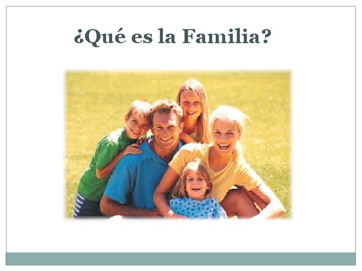 ¿Qué es la Familia? 