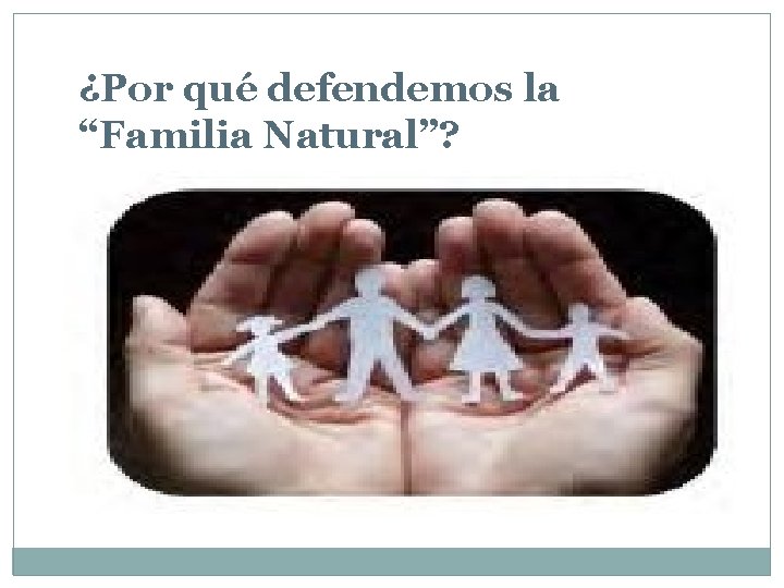 ¿Por qué defendemos la “Familia Natural”? 