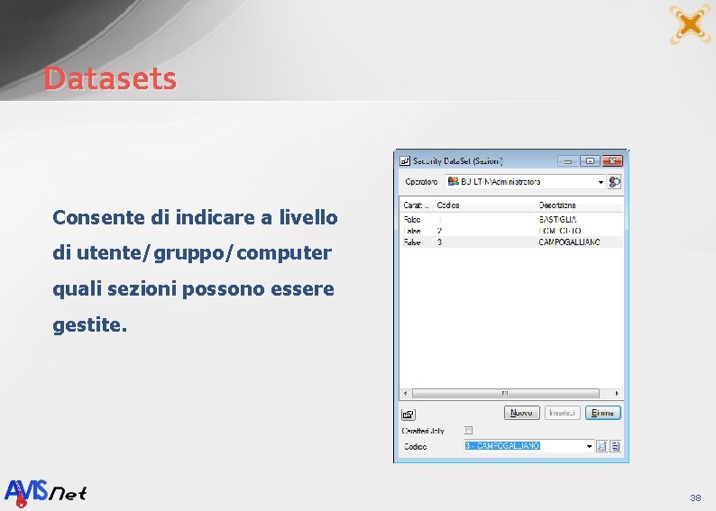 Datasets Consente di indicare a livello di utente/gruppo/computer quali sezioni possono essere gestite. 38