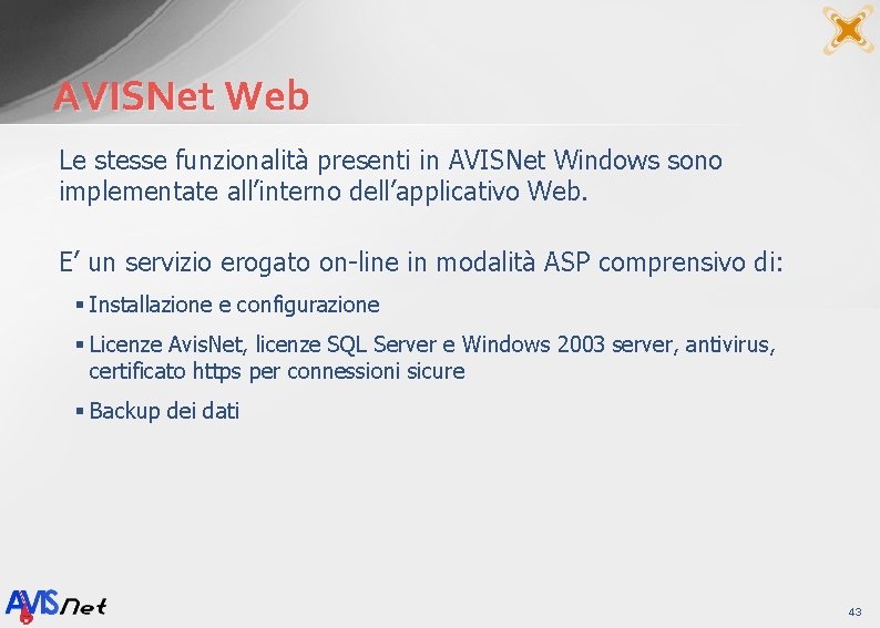 AVISNet Web Le stesse funzionalità presenti in AVISNet Windows sono implementate all’interno dell’applicativo Web.