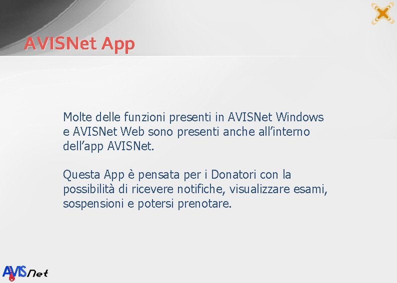 AVISNet App Molte delle funzioni presenti in AVISNet Windows e AVISNet Web sono presenti