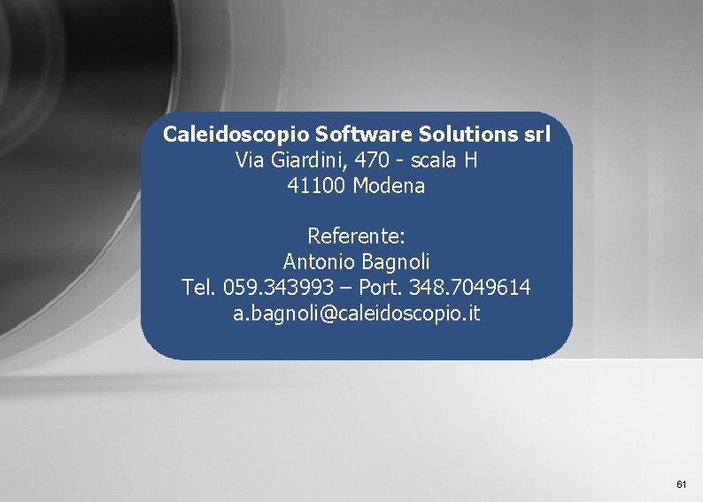 Caleidoscopio Software Solutions srl Via Giardini, 470 - scala H 41100 Modena Referente: Antonio