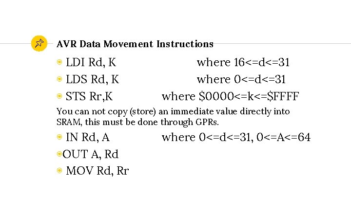 AVR Data Movement Instructions ◉ LDI Rd, K ◉ LDS Rd, K ◉ STS