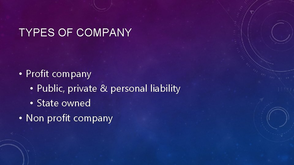 TYPES OF COMPANY • Profit company • Public, private & personal liability • State