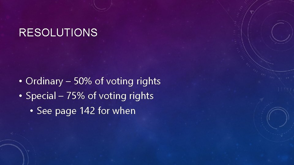 RESOLUTIONS • Ordinary – 50% of voting rights • Special – 75% of voting